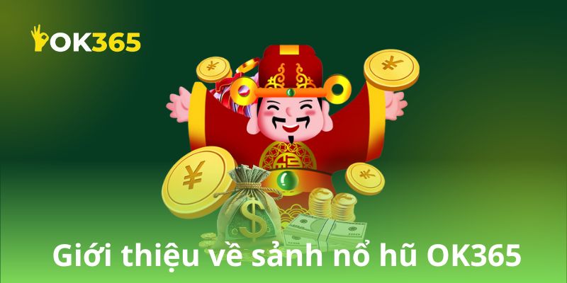 Giới thiệu về sảnh nổ hũ OK365