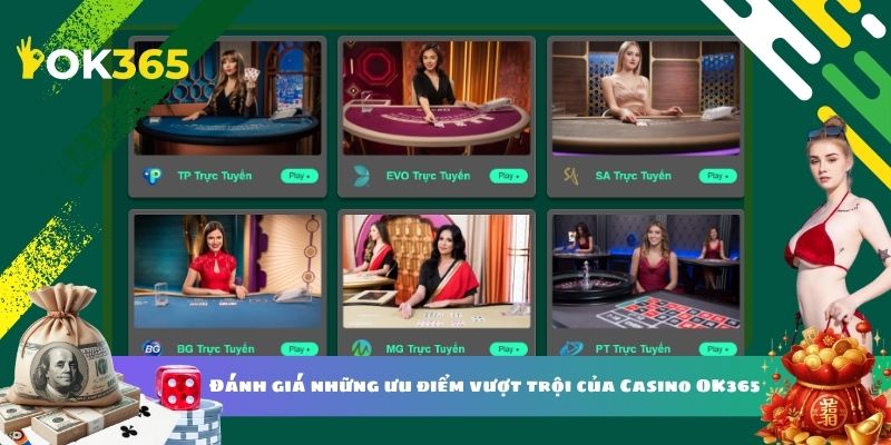 Đánh giá những ưu điểm vượt trội của Casino OK365