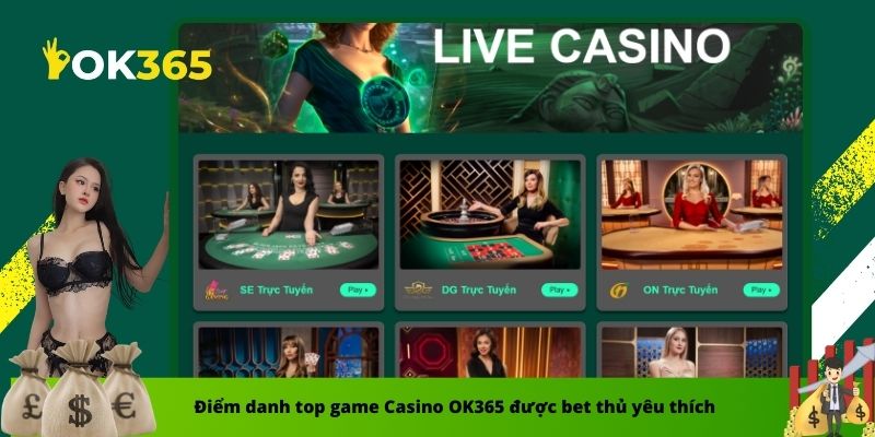 Điểm danh top game Casino OK365 được bet thủ yêu thích 